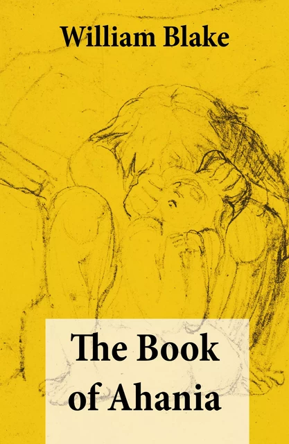 The Book of Ahania (Illuminated Manuscript with the Original Illustrations of William Blake) - William Blake - e-artnow