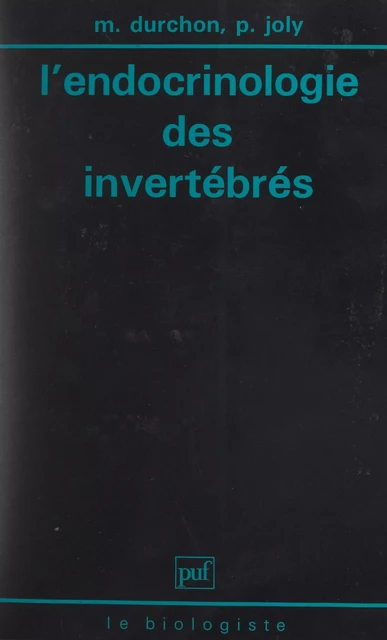 L'endocrinologie des invertébrés - Maurice Durchon, Pierre Joly - (Presses universitaires de France) réédition numérique FeniXX