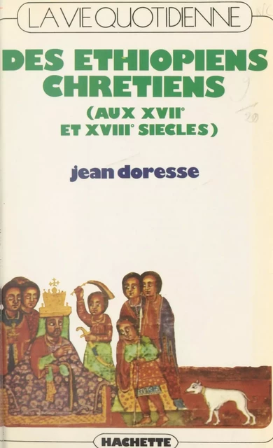 La vie quotidienne des Éthiopiens chrétiens (aux XVIIe et XVIIIe siècles) - Jean Doresse - (Hachette) réédition numérique FeniXX