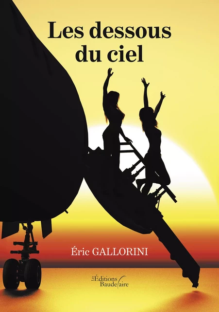 Les dessous du ciel - Éric Gallorini - Éditions Baudelaire