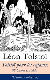 Tolstoï pour les enfants: 98 Contes et Fables (L'édition intégrale)