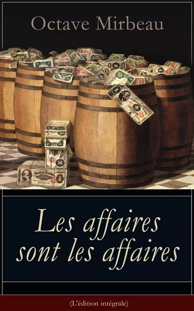 Les affaires sont les affaires (L'édition intégrale) - Octave Mirbeau - e-artnow