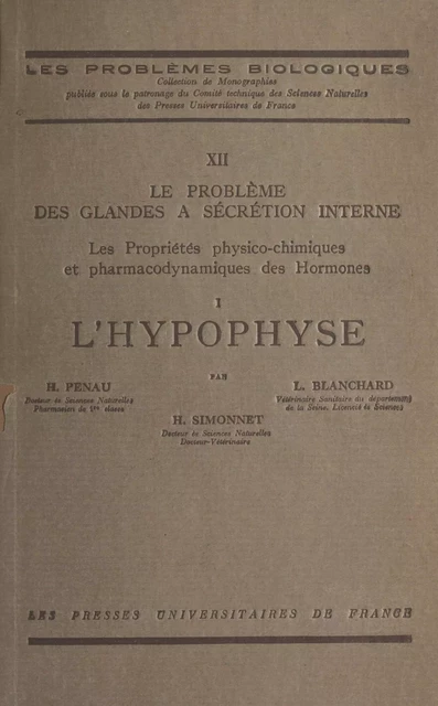 Le problème des glandes à sécrétion interne. Les propriétés physico-chimiques et pharmaco-dynamiques des hormones (1) - L. Blanchard, Henry Penau, Henri Simonnet - (Presses universitaires de France) réédition numérique FeniXX