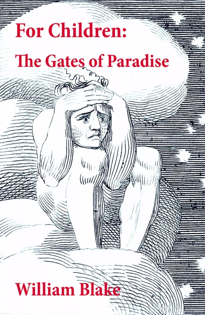 For Children: The Gates of Paradise (Illuminated Manuscript with the Original Illustrations of William Blake) - William Blake - e-artnow