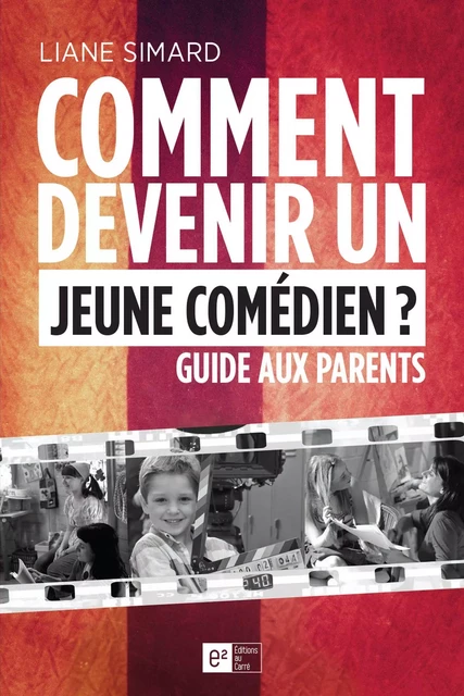 Comment devenir un jeune comédien ? Guide aux parents -  Liane Simard - AU CARRÉ