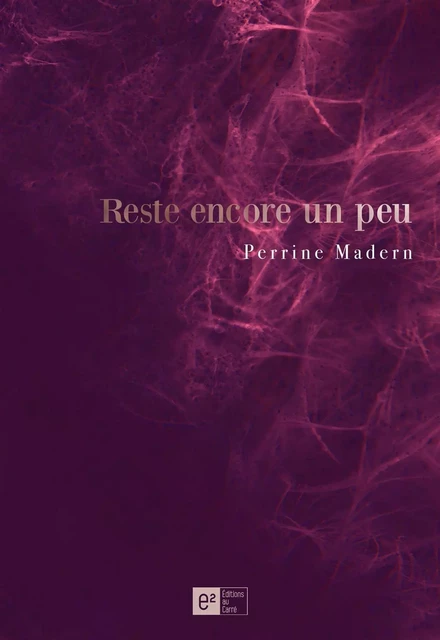 Reste encore un peu -  Perrine Madern - AU CARRÉ