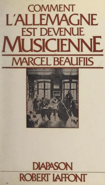 Comment l'Allemagne est devenue musicienne - Marcel Beaufils - (Robert Laffont) réédition numérique FeniXX