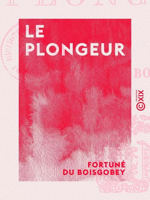 Le Plongeur - Fortuné Du Boisgobey - Collection XIX