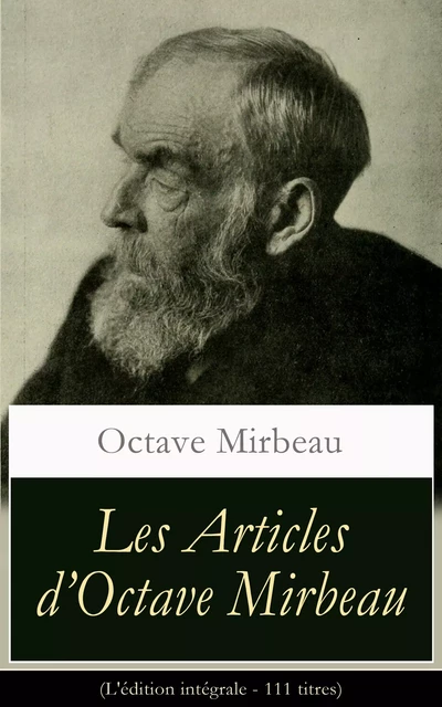 Les Articles d’Octave Mirbeau (L'édition intégrale - 111 titres) - Octave Mirbeau - e-artnow