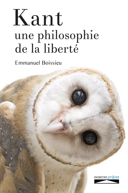 Kant, une philosophie de la liberté - Emmanuel Boissieu - Domuni-Press