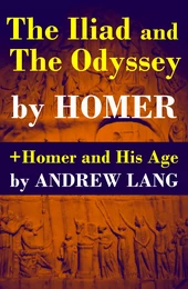 The Iliad and The Odyssey + Homer and His Age