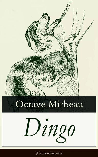 Dingo (L'édition intégrale) - Octave Mirbeau - e-artnow