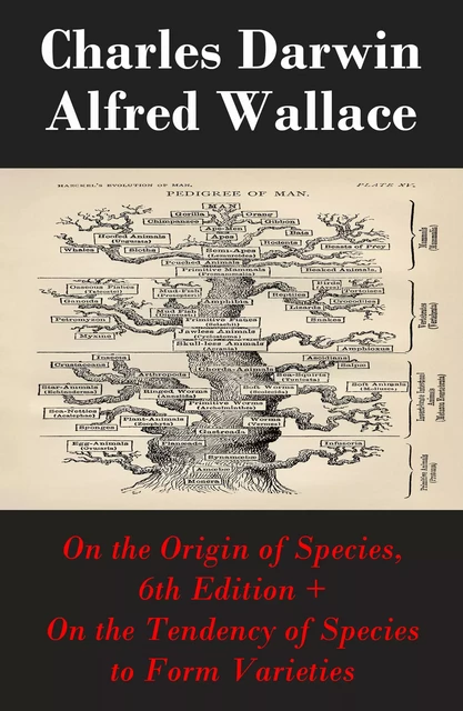 On the Origin of Species, 6th Edition + On the Tendency of Species to Form Varieties (The Original Scientific Text leading to "On the Origin of Species") - Charles Darwin, Alfred Wallace - e-artnow