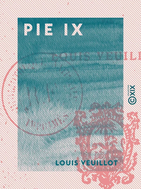 Pie IX - Louis Veuillot - Collection XIX