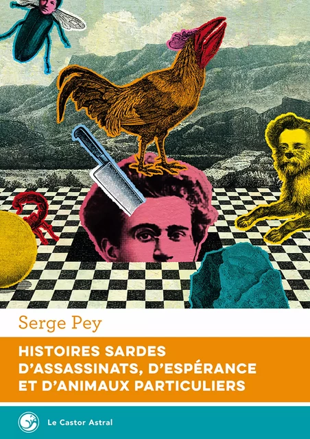 Histoires sardes d'assassinats, d'espérance et d'animaux particuliers - Serge Pey - Le Castor Astral éditeur