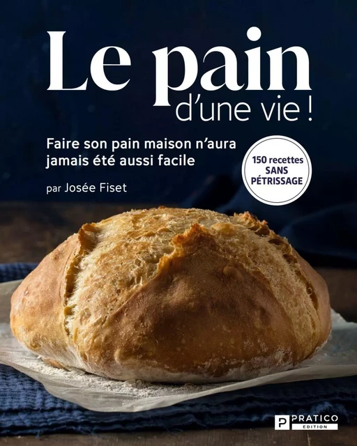 Le pain d'une vie! - Josée Fiset - Pratico Édition