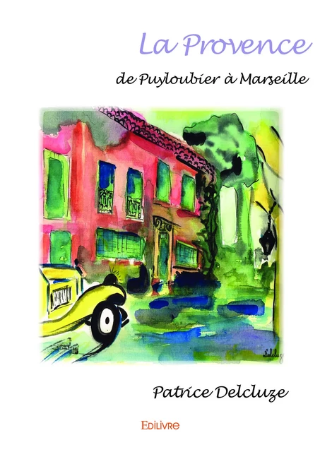 La Provence de Puyloubier à Marseille - Patrice Delcluze - Editions Edilivre