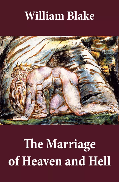 The Marriage of Heaven and Hell (Illuminated Manuscript with the Original Illustrations of William Blake) - William Blake - e-artnow