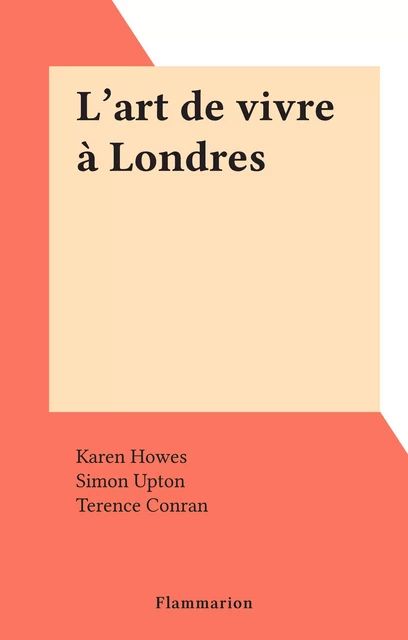 L'art de vivre à Londres - Karen Howes, Simon Upton - Flammarion (réédition numérique FeniXX)