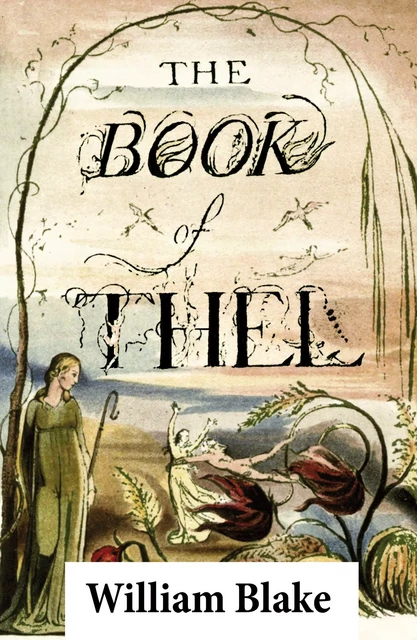 The Book of Thel (Illuminated Manuscript with the Original Illustrations of William Blake) - William Blake - e-artnow