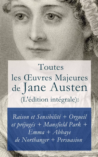 Toutes les Œuvres Majeures de Jane Austen (L'édition intégrale): Raison et Sensibilité + Orgueil et préjugés + Mansfield Park + Emma + L’Abbaye de Northanger + Persuasion - Jane Austen - e-artnow