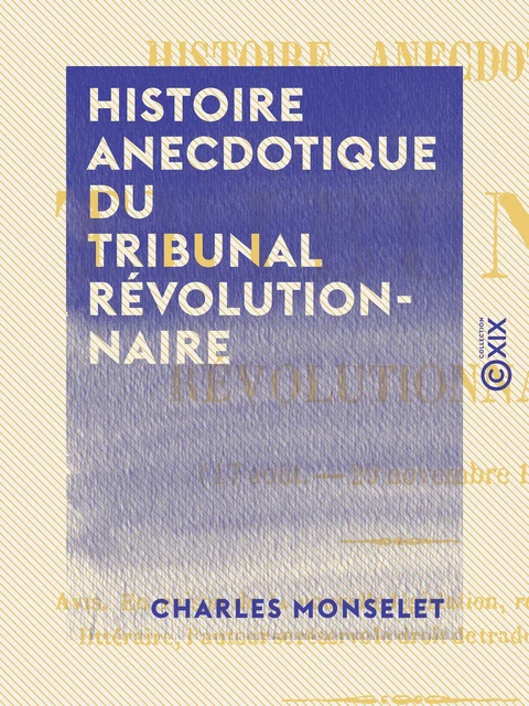 Histoire anecdotique du tribunal révolutionnaire - Charles Monselet - Collection XIX