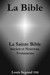 La Bible (La Sainte Bible - Ancien et Nouveau Testaments, Louis Segond 1910)