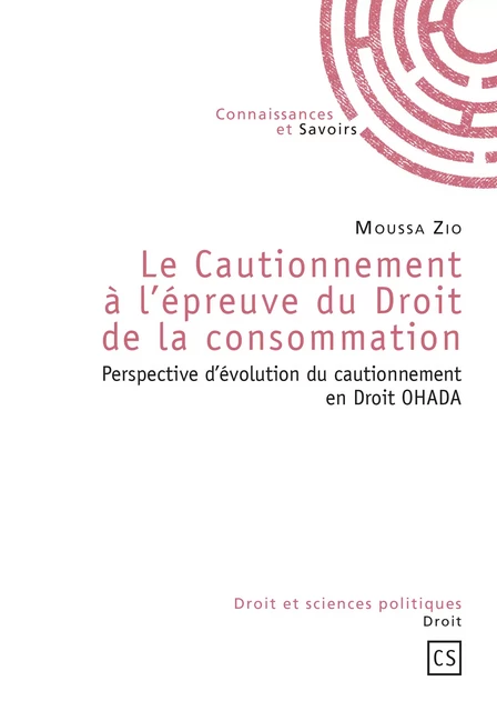 Le Cautionnement à l'épreuve du Droit de la consommation - Moussa Zio - Connaissances & Savoirs