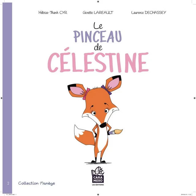 Le pinceau de Célestine - Héloïse-Thanh Cyr, Ginette Lareault - Éditions Caramello