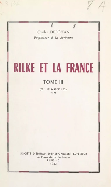 Rilke et la France (3). Deuxième partie : L'image de la France dans l'œuvre de Rilke - Charles Dédéyan - (Sedes) réédition numérique FeniXX