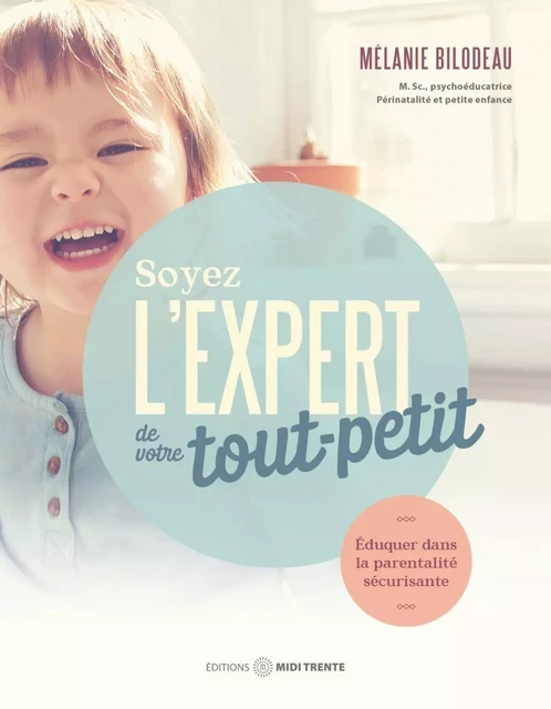 Soyez l'expert de votre tout-petit - Mélanie Bilodeau - Éditions Midi Trente