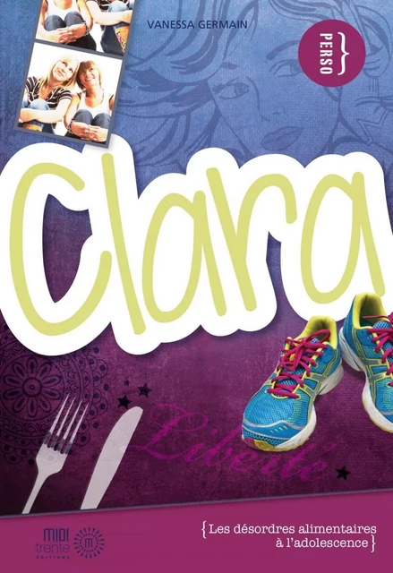 Clara : les désordres alimentaires à l'adolescence - Vanessa Germain - Éditions Midi Trente