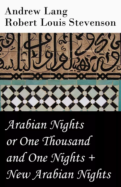 Arabian Nights or One Thousand and One Nights (Andrew Lang) + New Arabian Nights (Robert Louis Stevenson) - Andrew Lang, Robert Louis Stevenson - e-artnow