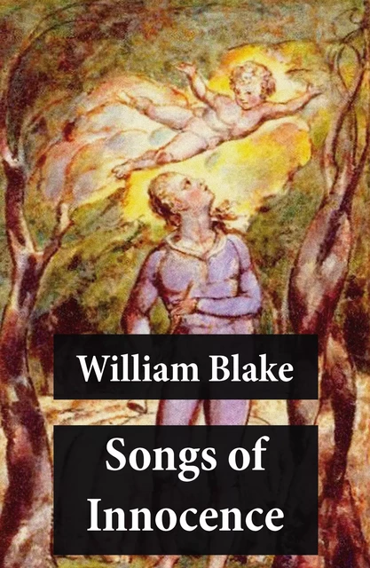 Songs of Innocence (Illuminated Manuscript with the Original Illustrations of William Blake) - William Blake - e-artnow