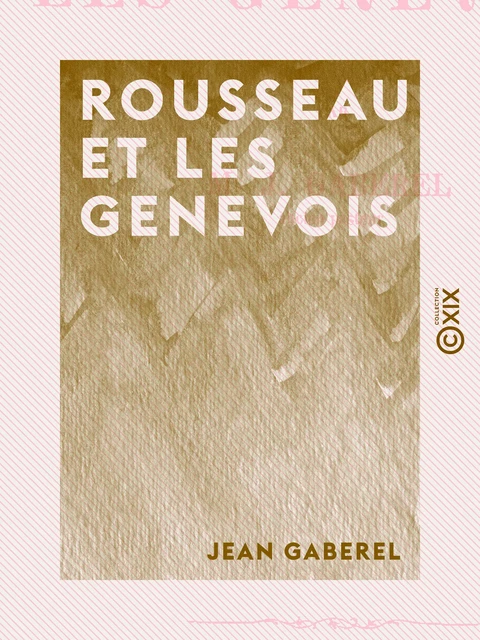 Rousseau et les Genevois - Jean Gaberel - Collection XIX