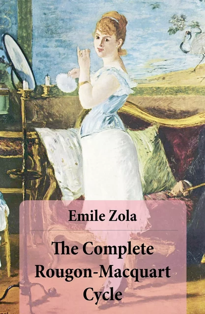 The Complete Rougon-Macquart Cycle (All 20 Unabridged Novels in one volume) - Emile Zola - e-artnow