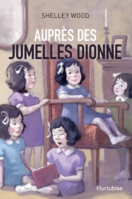 Auprès des jumelles Dionne - Shelley Wood - Éditions Hurtubise