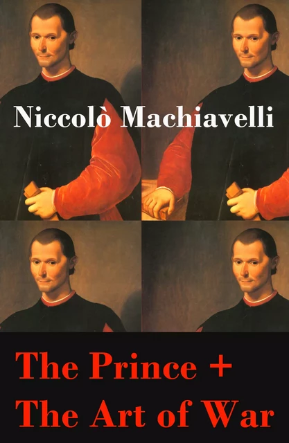 The Prince + The Art of War (2 Unabridged Machiavellian Masterpieces) - Niccolò Machiavelli - e-artnow