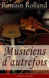 Musiciens d’autrefois (L'édition intégrale)