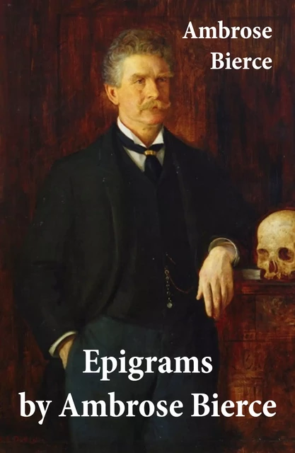 Epigrams by Ambrose Bierce - Ambrose Bierce - e-artnow