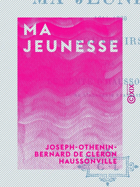 Ma jeunesse - Joseph-Othenin-Bernard de Cléron Haussonville - Collection XIX