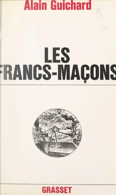 Les francs-maçons - Alain Guichard - (Grasset) réédition numérique FeniXX