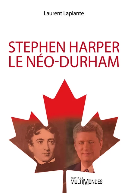 Stephen Harper, le néo-Durham - Laurent Laplante - Éditions MultiMondes