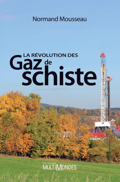 La révolution des gaz de schiste - Normand Mousseau - Éditions MultiMondes