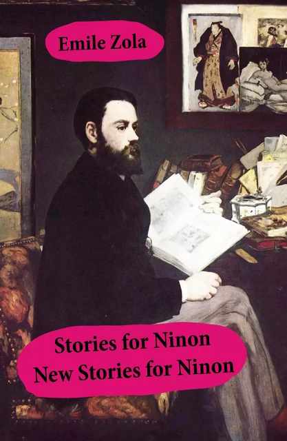 Stories for Ninon + New Stories for Ninon (Unabridged) - Emile Zola - e-artnow