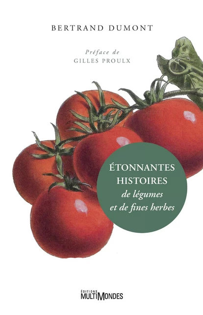 Étonnantes histoires de légumes et de fines herbes - Bertrand Dumont - Éditions MultiMondes