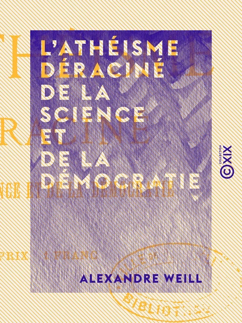 L'Athéisme déraciné de la science et de la démocratie - Alexandre Weill - Collection XIX