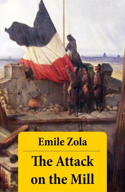 The Attack on the Mill (Unabridged) - Emile Zola - e-artnow