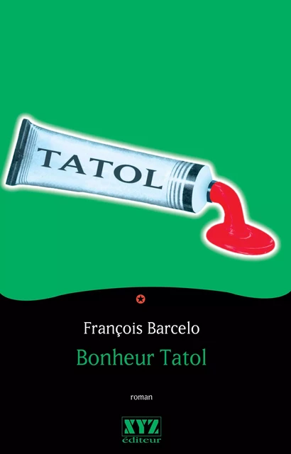 Bonheur Tatol - François Barcelo - Éditions XYZ