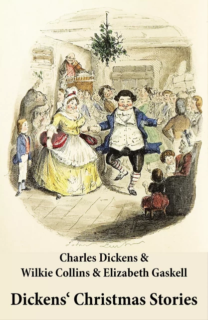 Dickens' Christmas Stories (20 original stories as published between the years 1850 and 1867 in collaboration with Wilkie Collins and others in Dickens' own Magazines) - Charles Dickens, Wilkie Collins, Elizabeth Gaskell - e-artnow